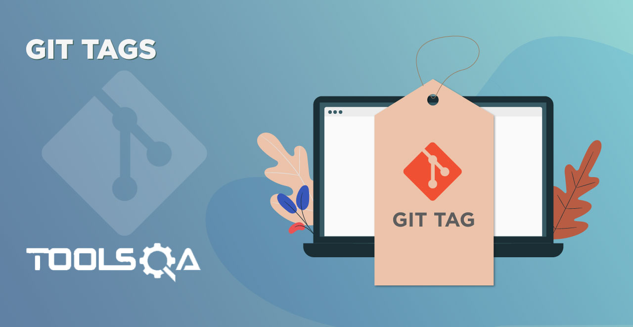 What are Git Tags and How to create, remove, view and tagging in git?