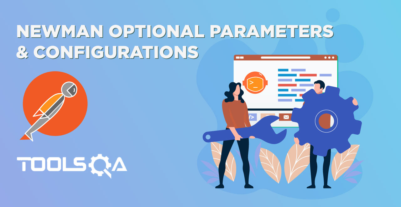 How to use Newman Optional Parameters & Configurations