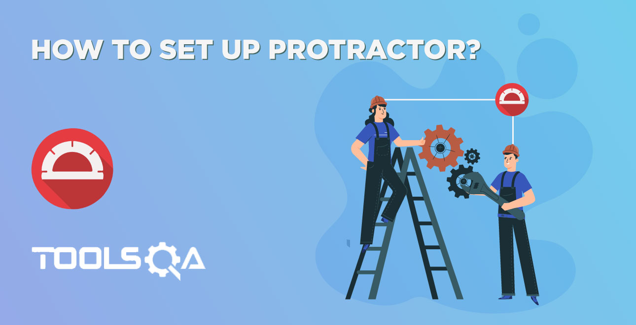 How to Set Up Protractor for Automating Angular Application?