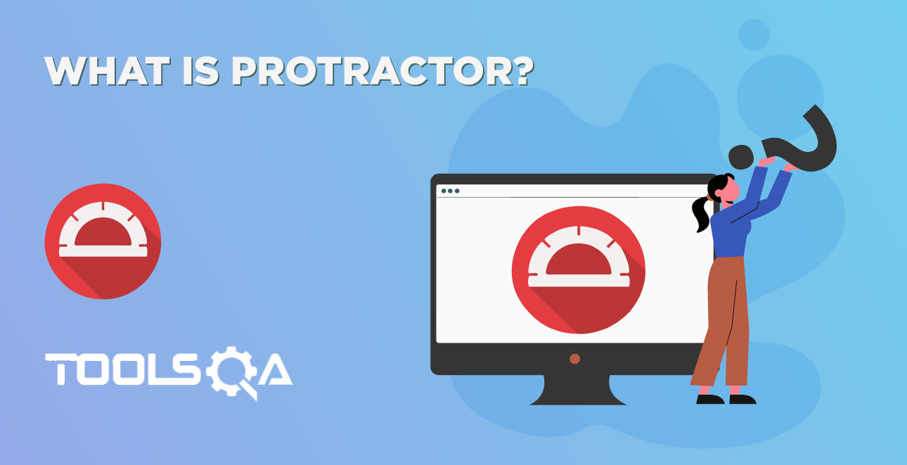 What is Protractor and How does it helps automating Angular applications?