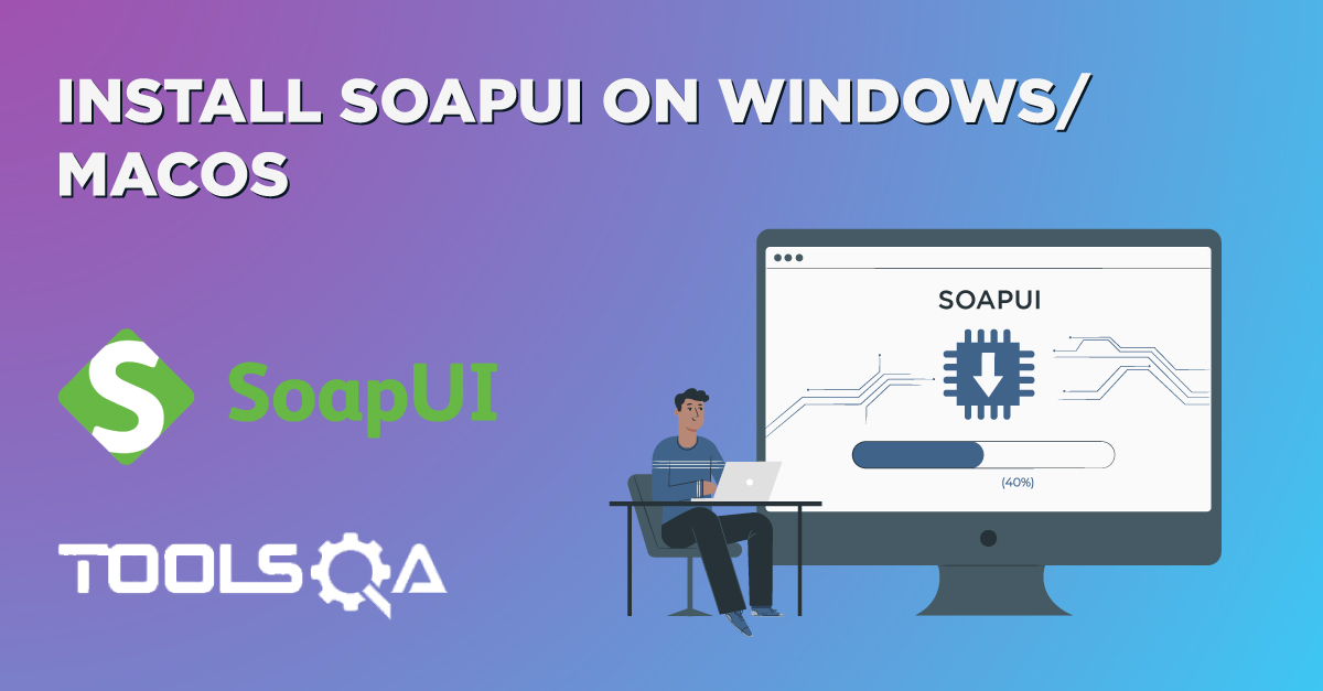 How to Install SoapUI on Windows and Mac Operating System?